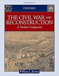 The Civil War and Reconstruction: A Student Companion (Repost)