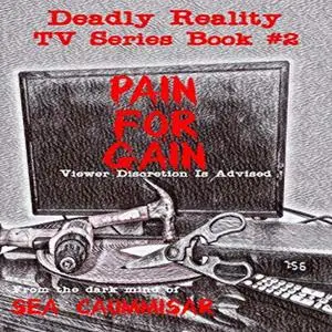 «Deadly Reality TV Series Book #2 Pain For Gain» by Sea Caummisar