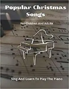 Popular Christmas Songs For Children And Adults. Sing And Learn To Play The Piano.