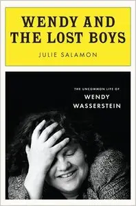 Wendy and the Lost Boys: The Uncommon Life of Wendy Wasserstein