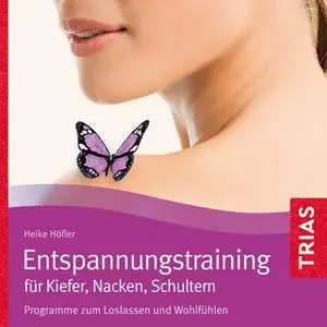 «Entspannungstraining für Kiefer, Nacken, Schultern: Programme zum Loslassen und Wohlfühlen» by Heike Höfler