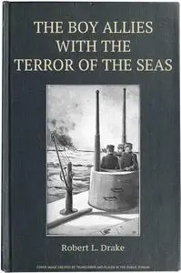 «The Boy Allies with the Terror of the Seas; Or, The Last Shot of Submarine D-16» by Clair W.Hayes