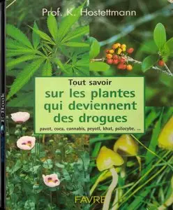 Tout savoir sur les plantes qui deviennent des drogues : pavots, coca, cannabis, champignons hallucinogènes