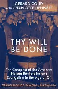 Thy Will Be Done: The Conquest of the Amazon: Nelson Rockefeller and Evangelism in the Age of Oil (Forbidden Bookshelf)