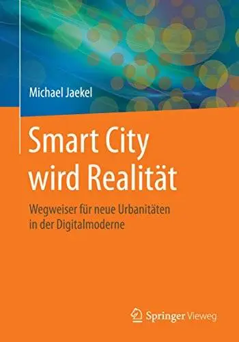 Smart City wird Realität: Wegweiser für neue Urbanitäten in der Digitalmoderne (Repost)