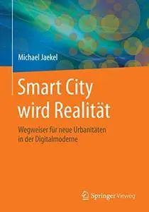 Smart City wird Realität: Wegweiser für neue Urbanitäten in der Digitalmoderne (Repost)