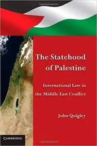 The Statehood of Palestine: International Law in the Middle East Conflict