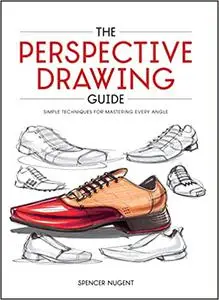 The Perspective Drawing Guide: Simple Techniques for Mastering Every Angle