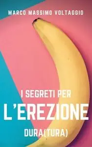 «I segreti per l'erezione (dura)tura» by Marco Massimo Voltaggio
