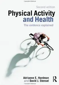 Physical Activity and Health: The Evidence Explained (2nd edition) [Repost]