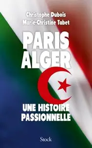 Christophe Dubois, Marie-Christine Tabet, "Paris-Alger : Une histoire passionnelle"