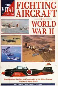 The Vital Guide to Fighting Aircraft of World War II