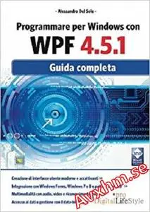 Programmare per Windows con Wpf 4.5.1: Guida Completa