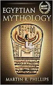 Egyptian Mythology: Discover the Ancient Secrets of Egyptian Mythology