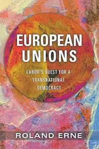 European Unions : Labor's Quest for a Transnational Democracy