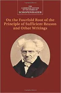 Schopenhauer: On the Fourfold Root of the Principle of Sufficient Reason and Other Writings: Volume 4