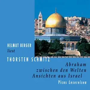 «Abraham zwischen den Welten: Ansichten aus Israel» by Thorsten Schmitz