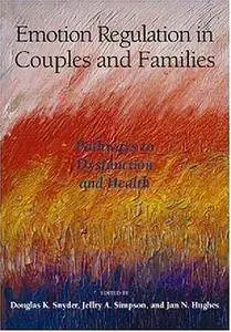 Emotion Regulation in Couples And Families: Pathways to Dysfunction And Health (Repost)