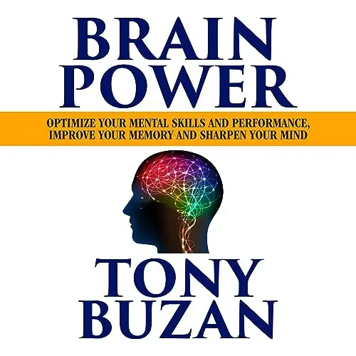 Brain Power: Optimize Your Mental Skills and Performance, Improve Your Memory and Sharpen Your Mind [Audiobook]