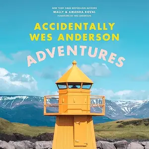 Accidentally Wes Anderson: Adventures [Audiobook]