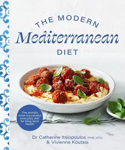 The Modern Mediterranean Diet: The world’s most successful everyday diet for longterm health