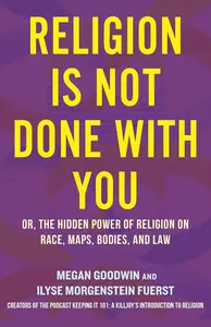 Religion Is Not Done with You: Or, the Hidden Power of Religion on Race, Maps, Bodies, and Law