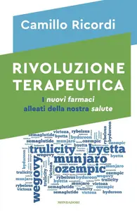 Camillo Ricordi - Rivoluzione terapeutica. I nuovi farmaci alleati della nostra salute