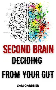 Second Brain: Deciding from Your Gut