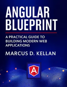 Angular Blueprint: A Practical Guide to Building Modern Web Applications