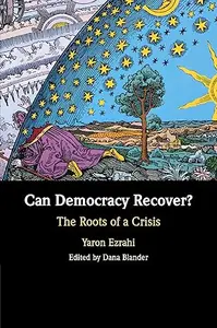 Can Democracy Recover?: The Roots of a Crisis