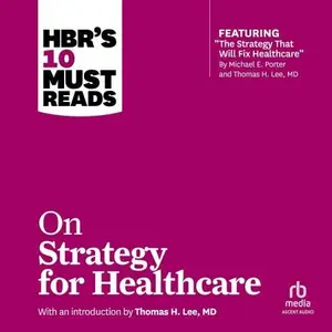 HBR's 10 Must Reads on Strategy for Healthcare: HBR 10 Must Reads Series