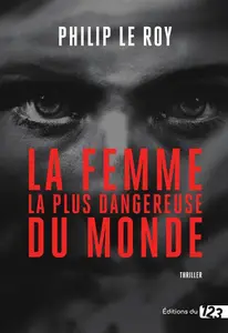 Philip Le Roy, "La femme la plus dangereuse du monde"