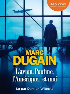 Marc Dugain, "L'Avion, Poutine, l'Amérique... et moi"