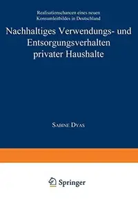 Nachhaltiges Verwendungs- und Entsorgungsverhalten privater Haushalte: Realisationschancen eines neuen Konsumleitbildes in Deut