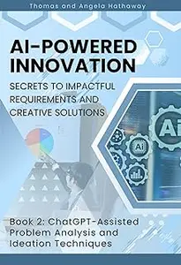 AI-Powered Innovation: Secrets to Impactful Requirements and Creative Solutions