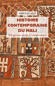 Vincent Joly, "Histoire contemporaine du Mali : Des guerres saintes à l'indépendance"