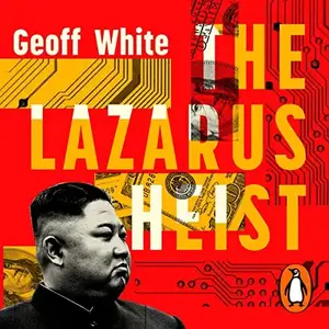 The Lazarus Heist: From Hollywood to High Finance: Inside North Korea's Global Cyber War [Audiobook]