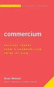 Commercium : Critical Theory from a Cosmopolitan Point of View