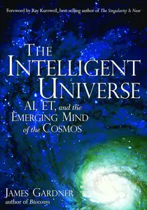 The Intelligent Universe: AI, ET, and the Emerging Mind of the Cosmos