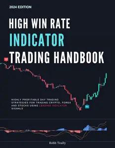 High Win Rate Indicator Trading Handbook: Highly Profitable Day Trading Strategies for Trading Crypto, Forex