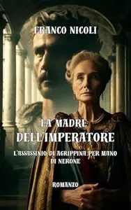 LA MADRE DELL'IMPERATORE: L’assassinio di Agrippina per mano di Nerone