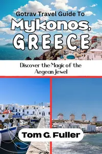 Gotrav Travel Guide to Mykonos, Greece: Discover the Magic of the Aegean Jewel