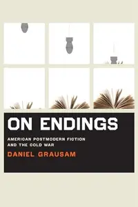 On Endings : American Postmodern Fiction and the Cold War