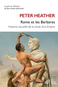 Rome et les barbares : Histoire nouvelle de la chute d'un empire - Peter Heather