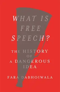 What Is Free Speech?: The History of a Dangerous Idea (US Edition)