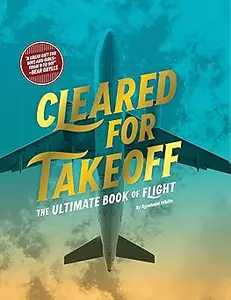 Cleared for Takeoff: The Ultimate Book of Flight