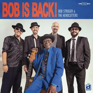 Bob Stroger & The Headcutters - Bob Is Back (2025) [Official Digital Download]