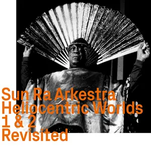 The Sun Ra Arkestra - Heliocentric Worlds 1 & 2 Revisited (Remastered) (2020)