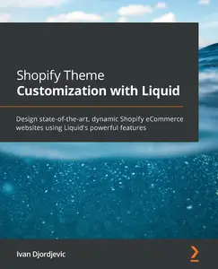 Shopify Theme Customization with Liquid: Design state-of-the-art, dynamic Shopify eCommerce