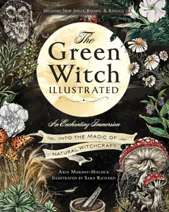 The Green Witch: An Enchanting Immersion Into the Magic of Natural Witchcraft (Green Witch Witchcraft), Illustrated Edition